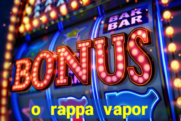 o rappa vapor barato letra